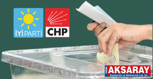 GENEL MERKEZLER NEZDİNDE GÖRÜŞMELER SÜRERKEN, İYİ PARTİ VE CHP AKSARAY’DA TEK PARTİ OLARAK SEÇİME GİRMEYE HAZIRLANIYOR İttifak oldu gibi