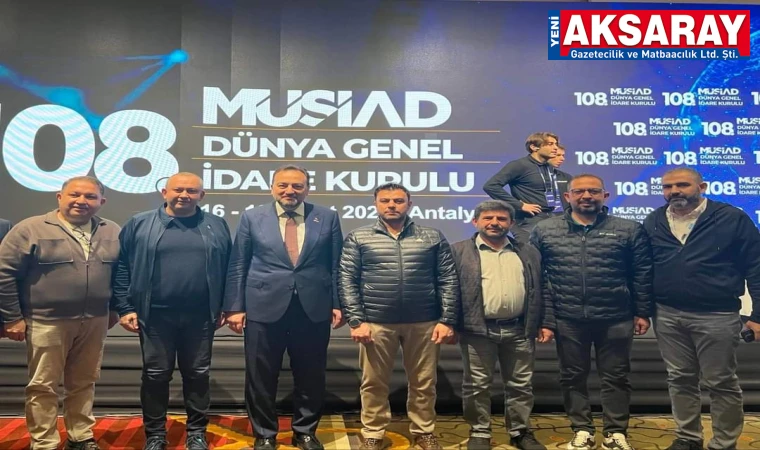 MÜSİAD Antalya toplantısına Aksaray heyeti de katıldı