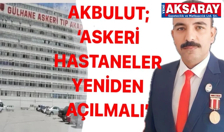 GAZİLERİN TALEBİ Askeri hastaneler yeniden açılsın