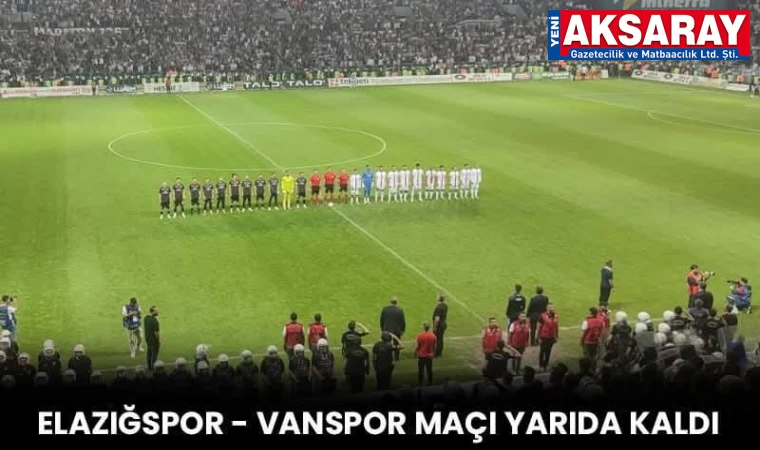 Elazığspor - Vanspor maçı yarıda kaldı