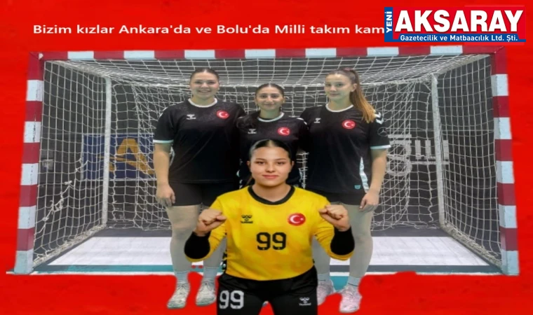 Bizim kızlar Ankara’da ve Bolu’da milli takım kamplarında