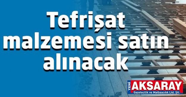 Tefrişat malzemeleri satın alınacaktır