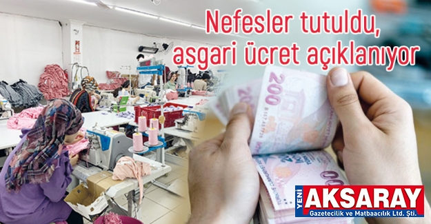 Nefesler tutuldu, asgari ücret açıklanıyor