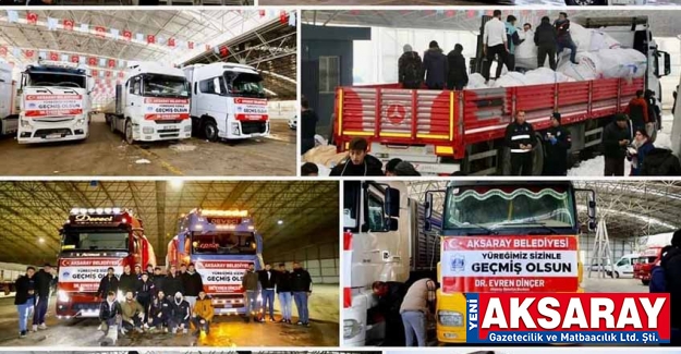 AKSARAY BELEDİYESİ 152 Tır ve 117 kamyon ile yardım ulaştırdık