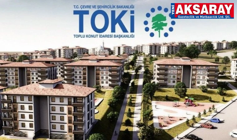AÇIK ARTIRMA 30 TEMMUZ’DA TOKİ’den Aksaray’da Konut Satışı