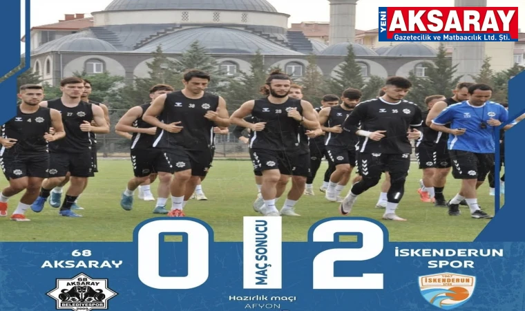 AKSARAYSPOR: 0 - İSKENDERUNSPOR:2 Kampı mağlubiyetle kapattık