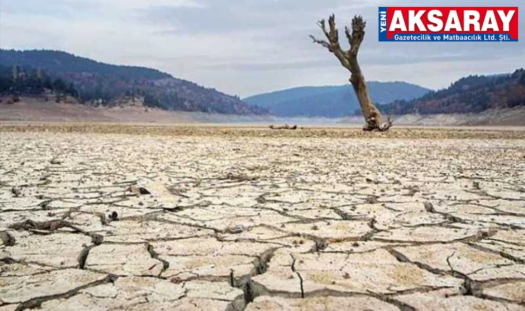 AKSARAY-NEVŞEHİR-YOZGAT Bilim insanları kuraklıkta üç il’i işaret etti