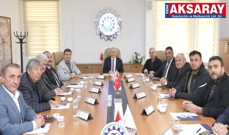 AKSARAY OSB’DE KRİTİK TOPLANTI  Yeni yatırım kararları görüşüldü