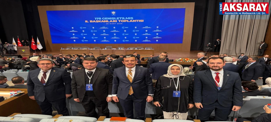 Ak Parti Aksaray Teşkilatı Ankara toplantısında