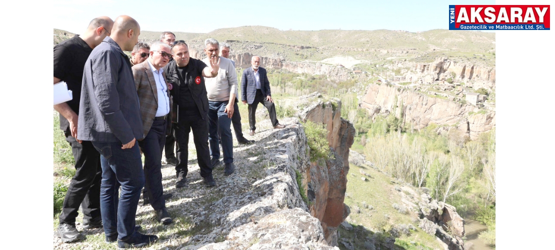 AKSARAY TURİZMİNE DOKUNUŞ Ihlara, Selime ve Belisırma Projeleri yerinde incelendi