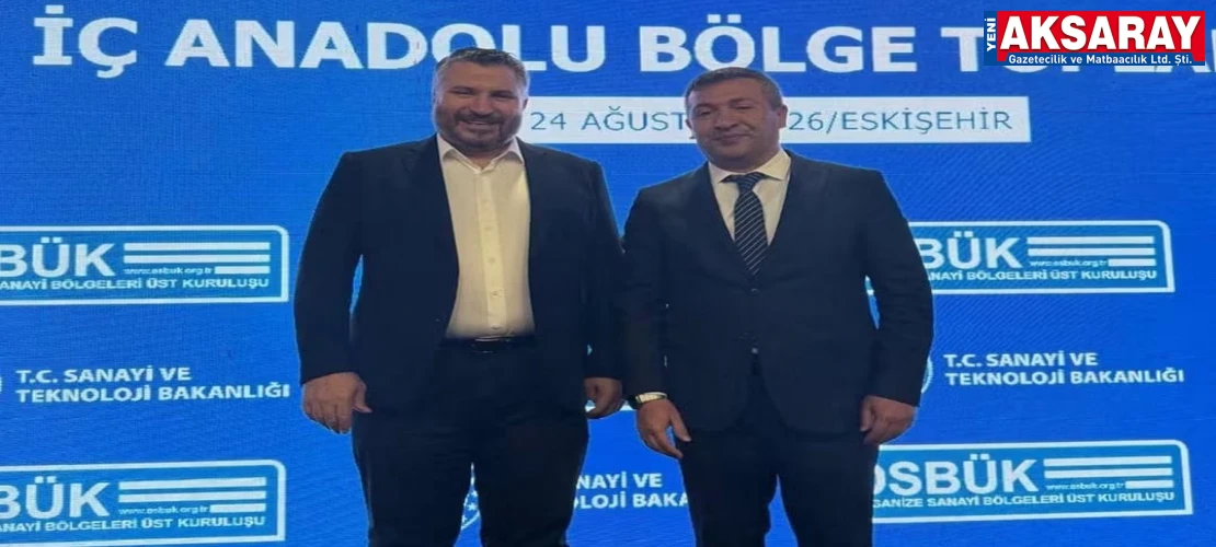AKSARAY OSB MÜDÜRÜ ALİ BAY KATILDI OSBÜK İç Anadolu Bölge Toplantısı Eskişehir’de yapıldı