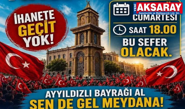 Bayrak mitinglerinin üçüncüsü Aksaray’da olacak