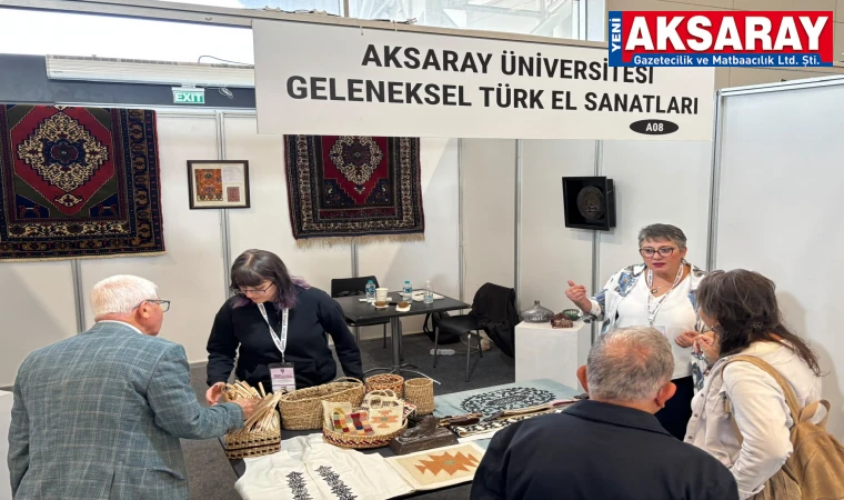 ULUSLARARASI EL SANATLARI VE TASARIM FUARI Aksaray Üniversitesi fuarda temsil edildi