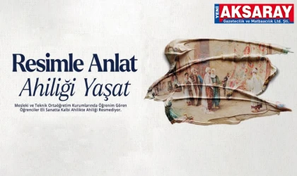 MESLEKİ VE TEKNİK LİSE ÖĞRENCİLERİ YARIŞACAK Ahilik ruhu resimlerle yaşatılacak