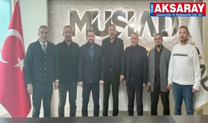 MÜSİAD VE İHH AKSARAY’DAN GÜÇ BİRLİĞİ: Sosyal projeler için ortak adım