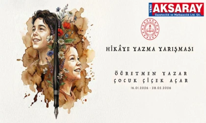 ÖĞRETMENLERİN KALEMİ "AİLE" İÇİN DOKUNACAK Aksaray’da Hikâye Yarışması
