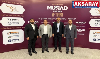 MÜSİAD Aksaray heyeti Ankara’da iftarda buluştu