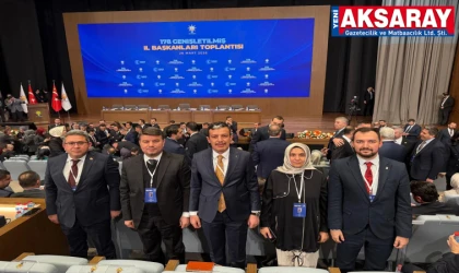 Ak Parti Aksaray Teşkilatı Ankara toplantısında