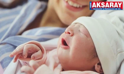 TÜİK DOĞUM İSTATİSTİKLERİNİ AÇIKLADI: Aksaray ve çevre illerde kaç bebek dünyaya geldi