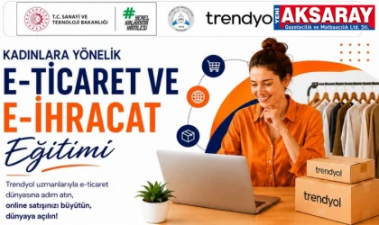 Aksaray’da kadınlara özel e-ticaret ve e-ihracat eğitimi başlıyor