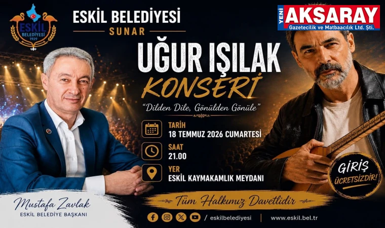 ESKİL BELEDİYESİ’NDEN KONSER Eskil’de Uğur Işılak Rüzgarı Esecek